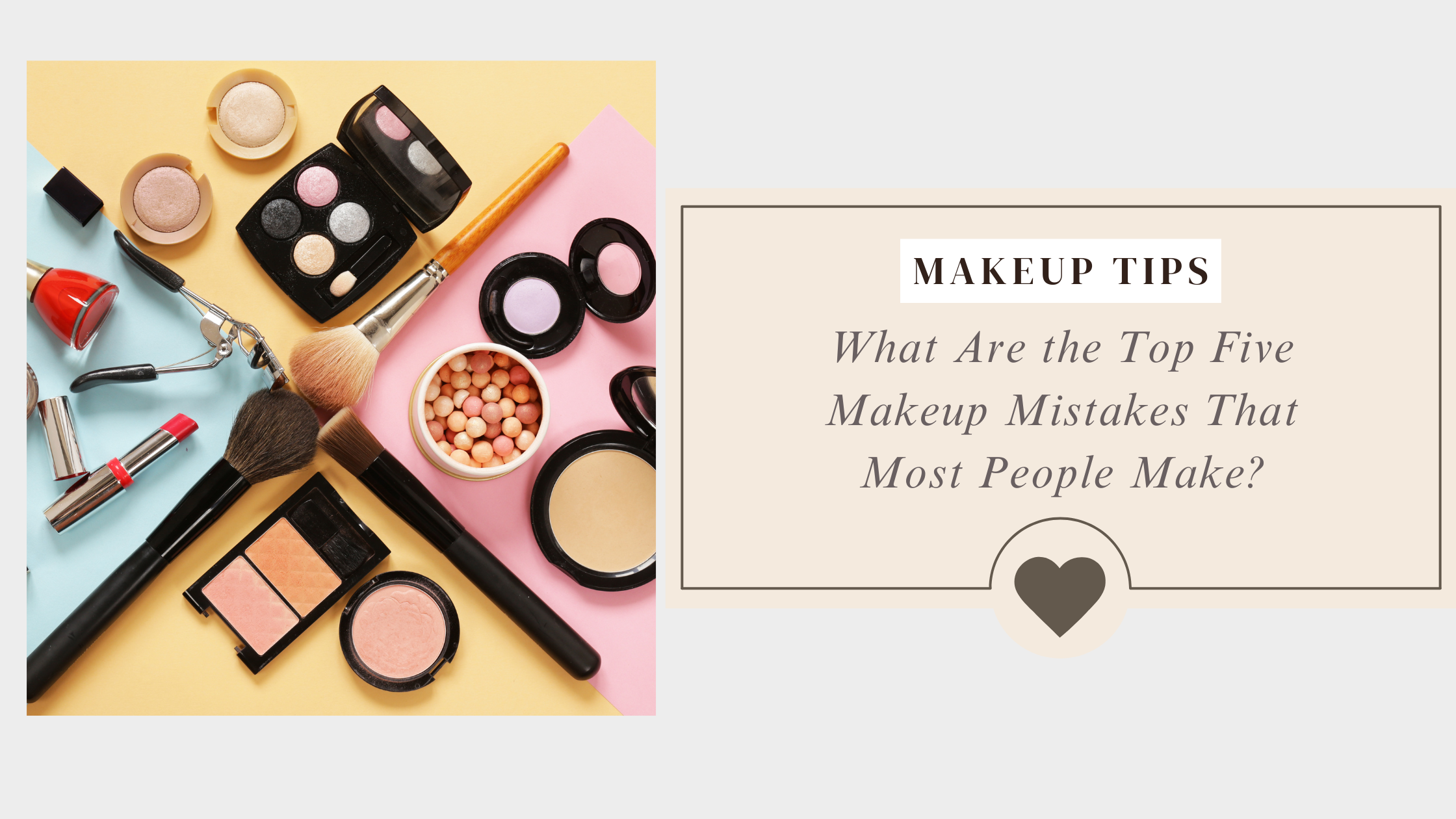 What Are the Top Five Makeup Mistakes That Most People Make?
