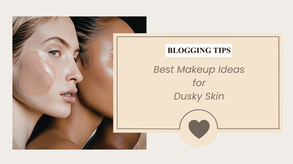 Makeup Ideas for Dusky Skin
